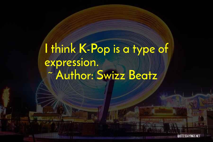 Swizz Beatz Quotes: I Think K-pop Is A Type Of Expression.