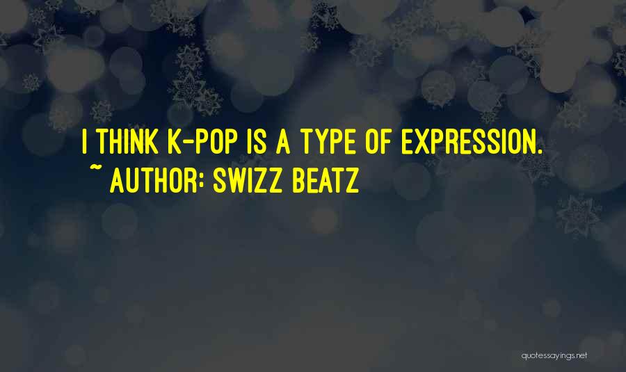 Swizz Beatz Quotes: I Think K-pop Is A Type Of Expression.