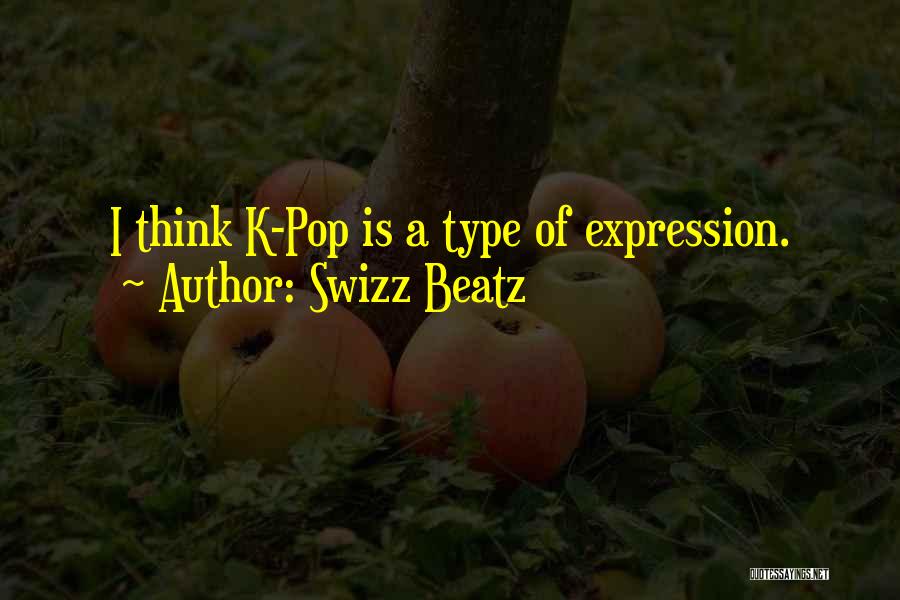 Swizz Beatz Quotes: I Think K-pop Is A Type Of Expression.