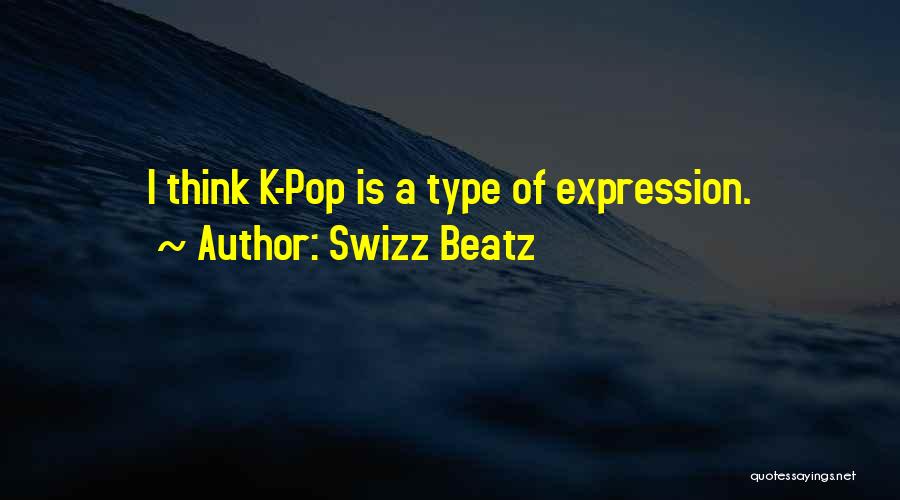 Swizz Beatz Quotes: I Think K-pop Is A Type Of Expression.