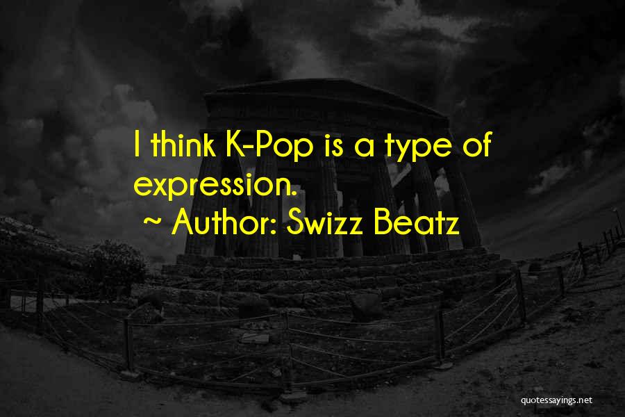 Swizz Beatz Quotes: I Think K-pop Is A Type Of Expression.