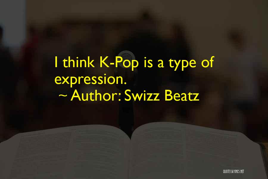 Swizz Beatz Quotes: I Think K-pop Is A Type Of Expression.