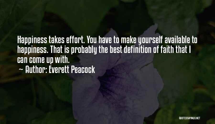 Everett Peacock Quotes: Happiness Takes Effort. You Have To Make Yourself Available To Happiness. That Is Probably The Best Definition Of Faith That