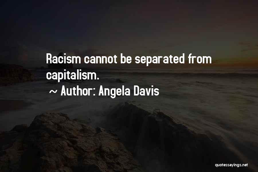 Angela Davis Quotes: Racism Cannot Be Separated From Capitalism.