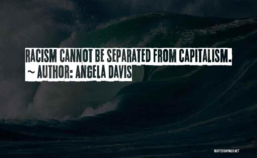 Angela Davis Quotes: Racism Cannot Be Separated From Capitalism.