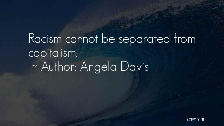 Angela Davis Quotes: Racism Cannot Be Separated From Capitalism.