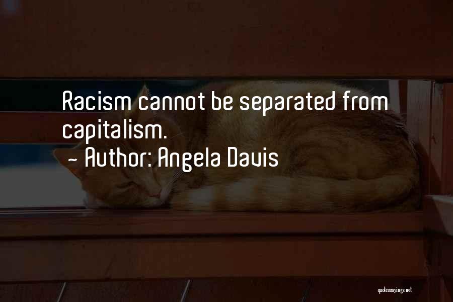 Angela Davis Quotes: Racism Cannot Be Separated From Capitalism.