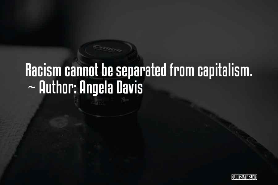 Angela Davis Quotes: Racism Cannot Be Separated From Capitalism.