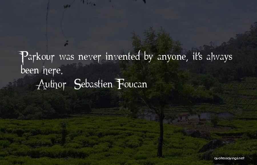Sebastien Foucan Quotes: Parkour Was Never Invented By Anyone, It's Always Been Here.