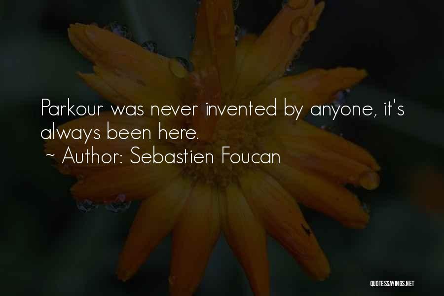 Sebastien Foucan Quotes: Parkour Was Never Invented By Anyone, It's Always Been Here.