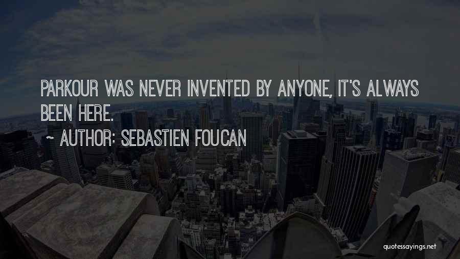 Sebastien Foucan Quotes: Parkour Was Never Invented By Anyone, It's Always Been Here.