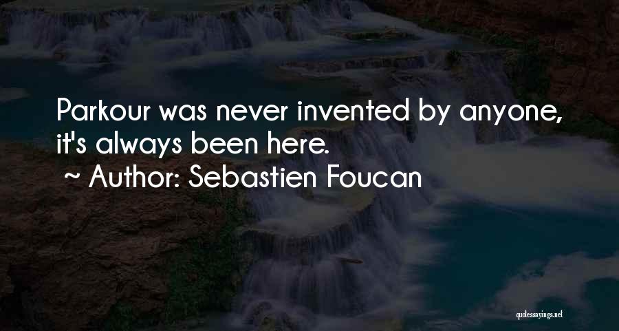 Sebastien Foucan Quotes: Parkour Was Never Invented By Anyone, It's Always Been Here.