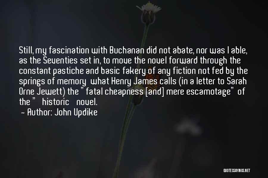 John Updike Quotes: Still, My Fascination With Buchanan Did Not Abate, Nor Was I Able, As The Seventies Set In, To Move The