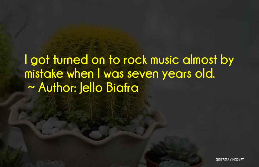 Jello Biafra Quotes: I Got Turned On To Rock Music Almost By Mistake When I Was Seven Years Old.