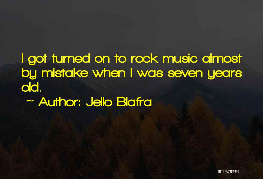 Jello Biafra Quotes: I Got Turned On To Rock Music Almost By Mistake When I Was Seven Years Old.