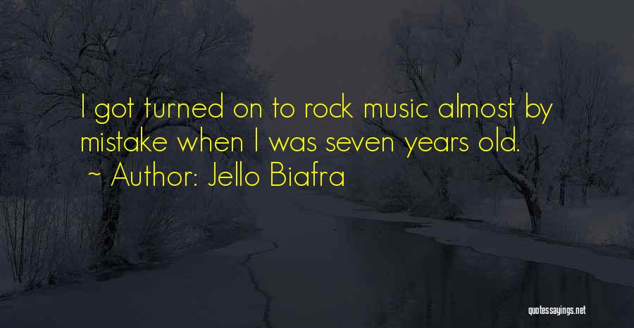 Jello Biafra Quotes: I Got Turned On To Rock Music Almost By Mistake When I Was Seven Years Old.