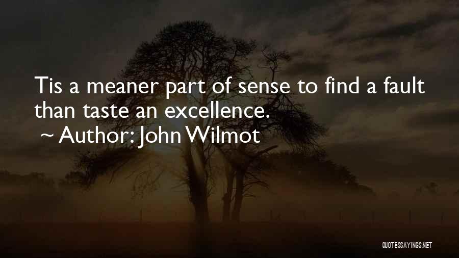 John Wilmot Quotes: Tis A Meaner Part Of Sense To Find A Fault Than Taste An Excellence.