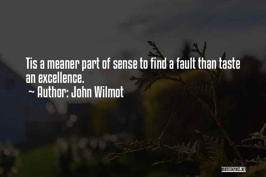 John Wilmot Quotes: Tis A Meaner Part Of Sense To Find A Fault Than Taste An Excellence.
