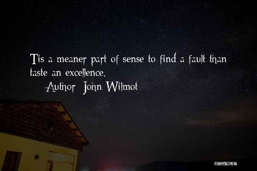 John Wilmot Quotes: Tis A Meaner Part Of Sense To Find A Fault Than Taste An Excellence.