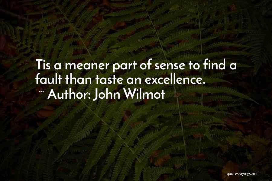John Wilmot Quotes: Tis A Meaner Part Of Sense To Find A Fault Than Taste An Excellence.