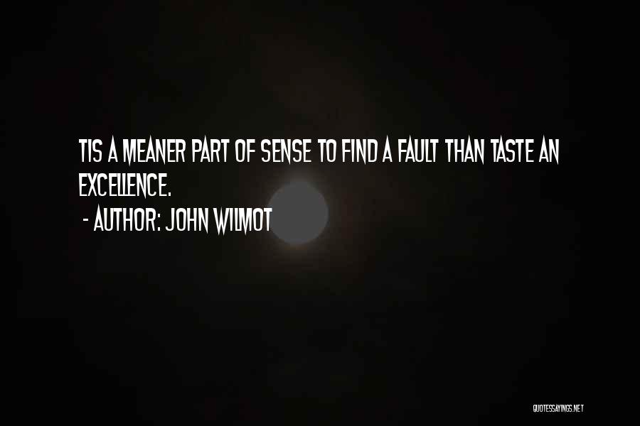 John Wilmot Quotes: Tis A Meaner Part Of Sense To Find A Fault Than Taste An Excellence.