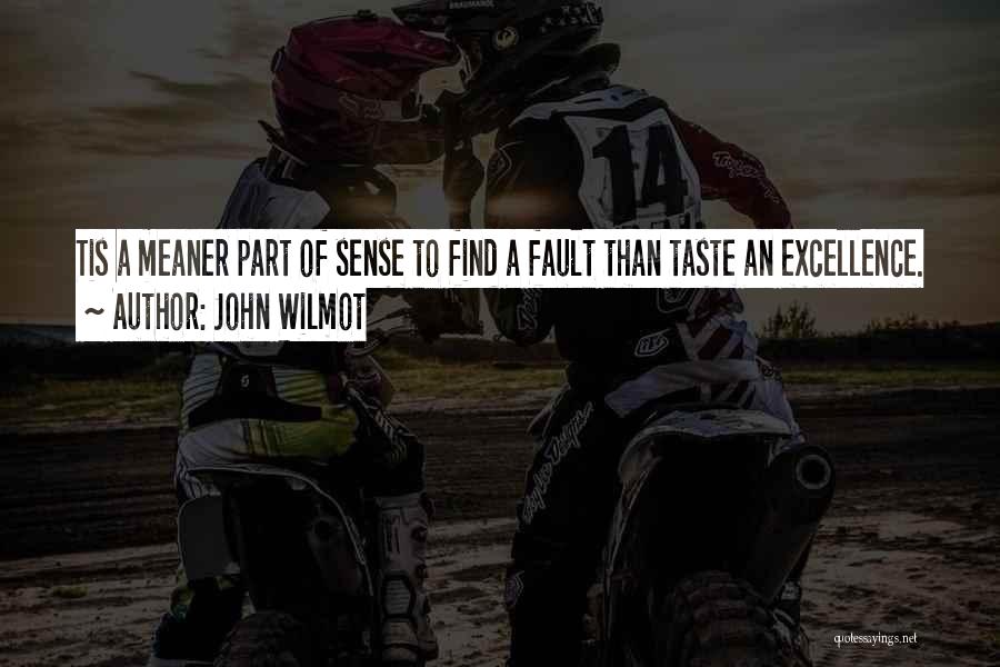 John Wilmot Quotes: Tis A Meaner Part Of Sense To Find A Fault Than Taste An Excellence.