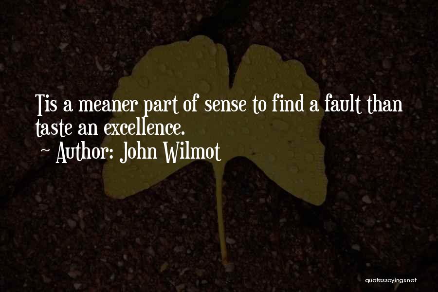 John Wilmot Quotes: Tis A Meaner Part Of Sense To Find A Fault Than Taste An Excellence.