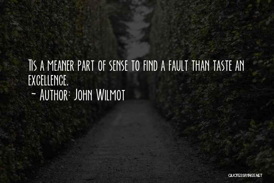 John Wilmot Quotes: Tis A Meaner Part Of Sense To Find A Fault Than Taste An Excellence.