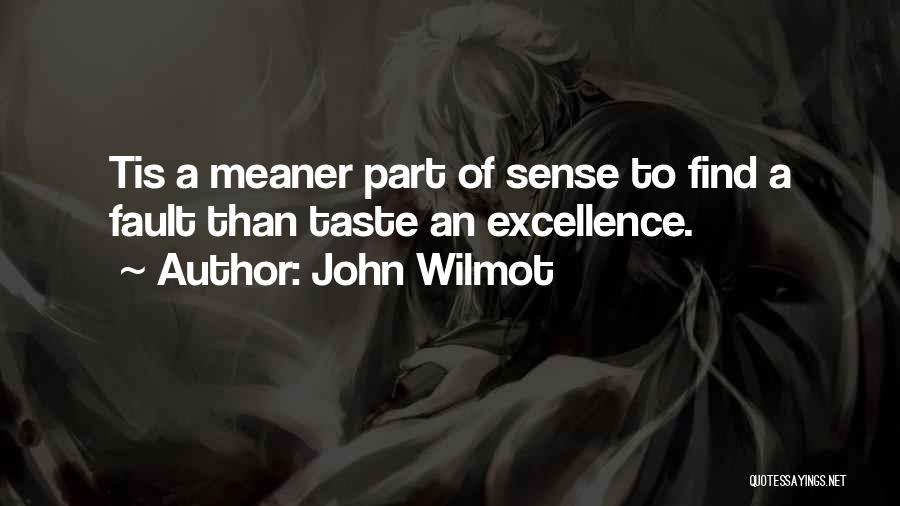 John Wilmot Quotes: Tis A Meaner Part Of Sense To Find A Fault Than Taste An Excellence.