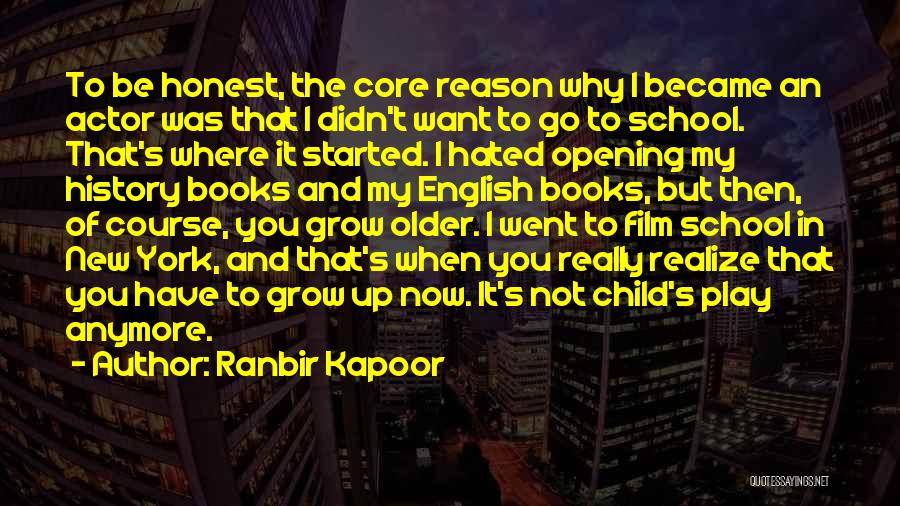 Ranbir Kapoor Quotes: To Be Honest, The Core Reason Why I Became An Actor Was That I Didn't Want To Go To School.