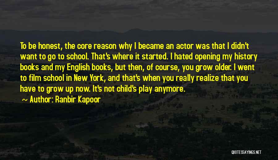 Ranbir Kapoor Quotes: To Be Honest, The Core Reason Why I Became An Actor Was That I Didn't Want To Go To School.