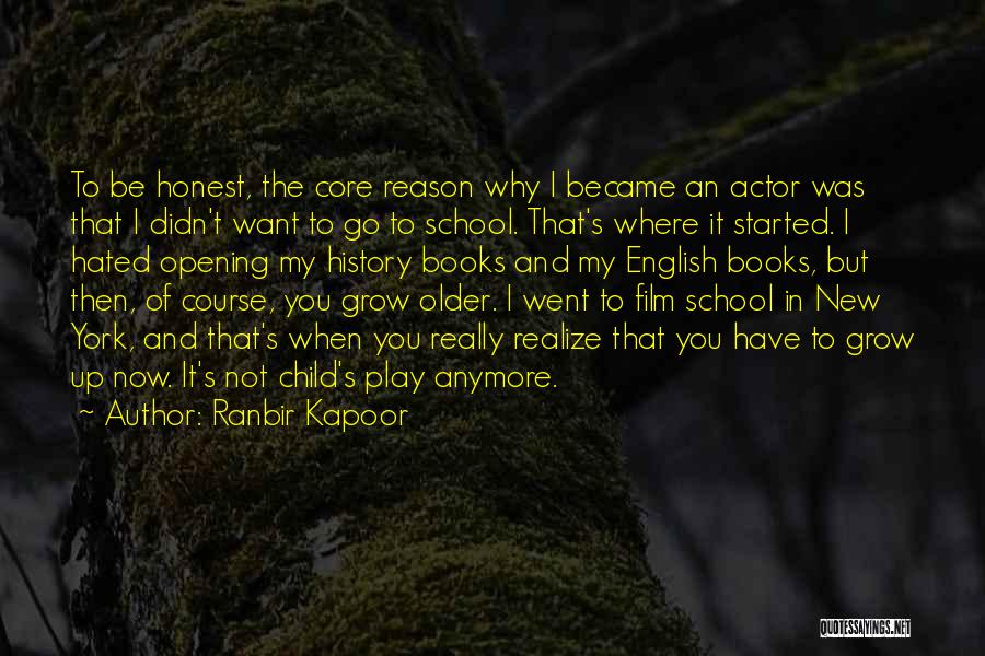 Ranbir Kapoor Quotes: To Be Honest, The Core Reason Why I Became An Actor Was That I Didn't Want To Go To School.