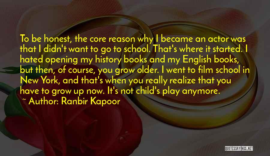 Ranbir Kapoor Quotes: To Be Honest, The Core Reason Why I Became An Actor Was That I Didn't Want To Go To School.