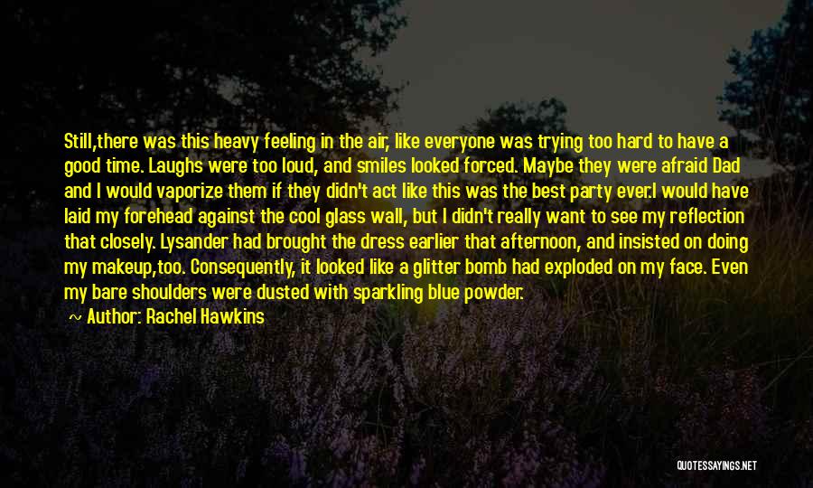 Rachel Hawkins Quotes: Still,there Was This Heavy Feeling In The Air, Like Everyone Was Trying Too Hard To Have A Good Time. Laughs