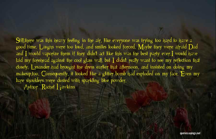 Rachel Hawkins Quotes: Still,there Was This Heavy Feeling In The Air, Like Everyone Was Trying Too Hard To Have A Good Time. Laughs