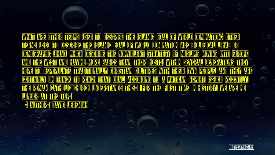 David Jeremiah Quotes: What Are Other Terms Used To Describe The Islamic Goal Of World Domination? Other Terms Used To Describe The Islamic