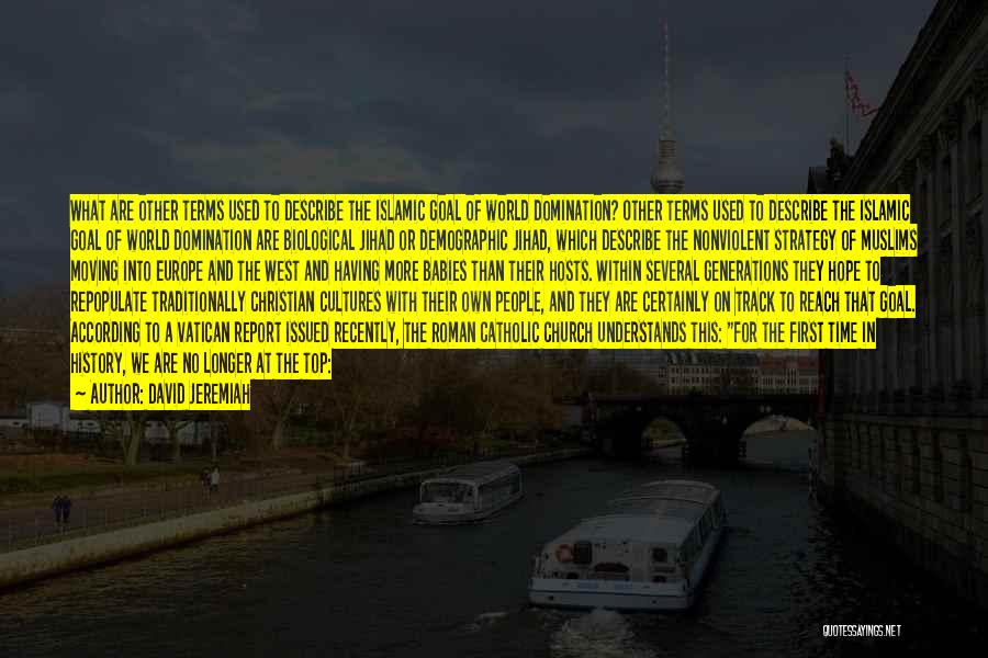 David Jeremiah Quotes: What Are Other Terms Used To Describe The Islamic Goal Of World Domination? Other Terms Used To Describe The Islamic