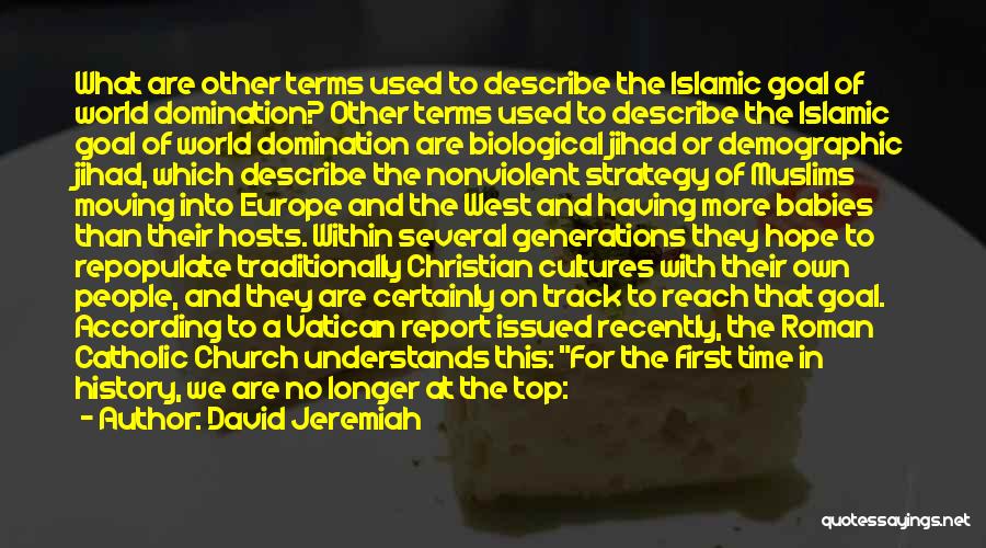 David Jeremiah Quotes: What Are Other Terms Used To Describe The Islamic Goal Of World Domination? Other Terms Used To Describe The Islamic