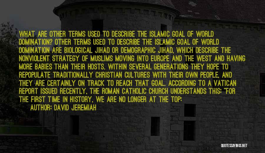 David Jeremiah Quotes: What Are Other Terms Used To Describe The Islamic Goal Of World Domination? Other Terms Used To Describe The Islamic