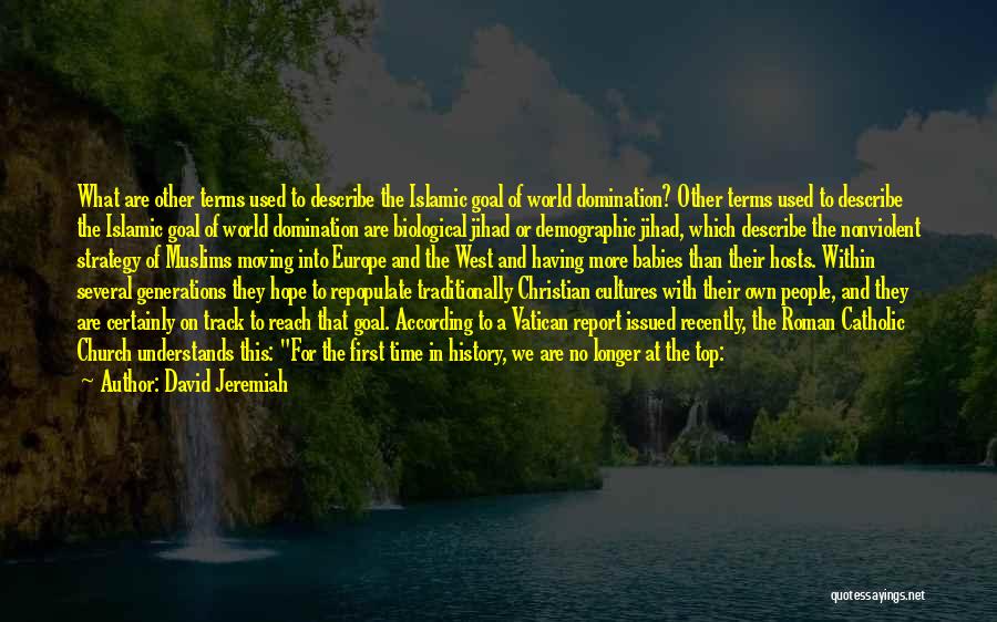 David Jeremiah Quotes: What Are Other Terms Used To Describe The Islamic Goal Of World Domination? Other Terms Used To Describe The Islamic