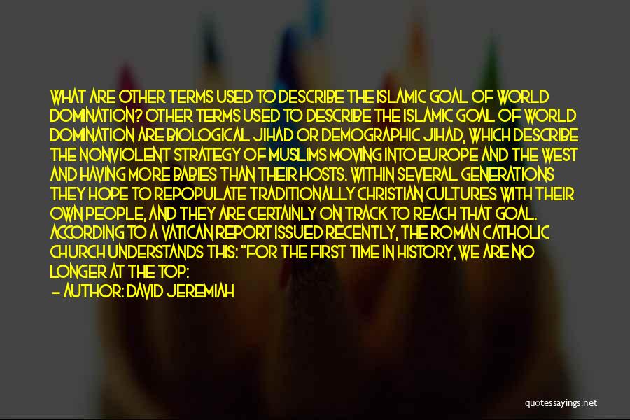David Jeremiah Quotes: What Are Other Terms Used To Describe The Islamic Goal Of World Domination? Other Terms Used To Describe The Islamic