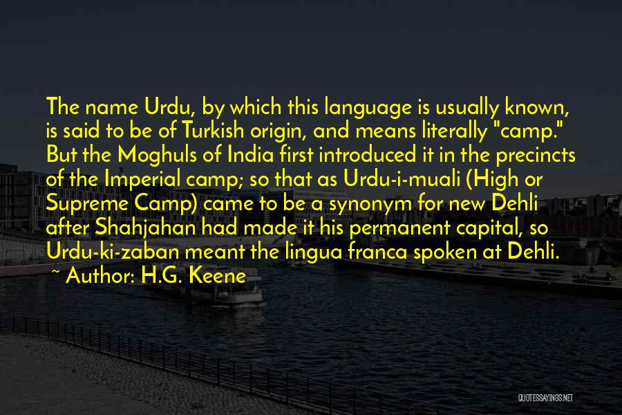 H.G. Keene Quotes: The Name Urdu, By Which This Language Is Usually Known, Is Said To Be Of Turkish Origin, And Means Literally