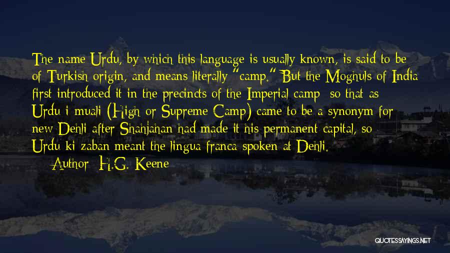 H.G. Keene Quotes: The Name Urdu, By Which This Language Is Usually Known, Is Said To Be Of Turkish Origin, And Means Literally