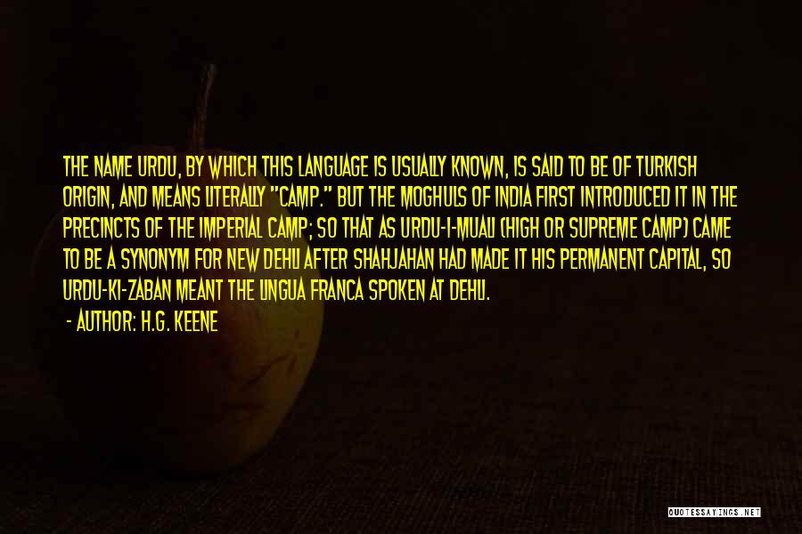 H.G. Keene Quotes: The Name Urdu, By Which This Language Is Usually Known, Is Said To Be Of Turkish Origin, And Means Literally