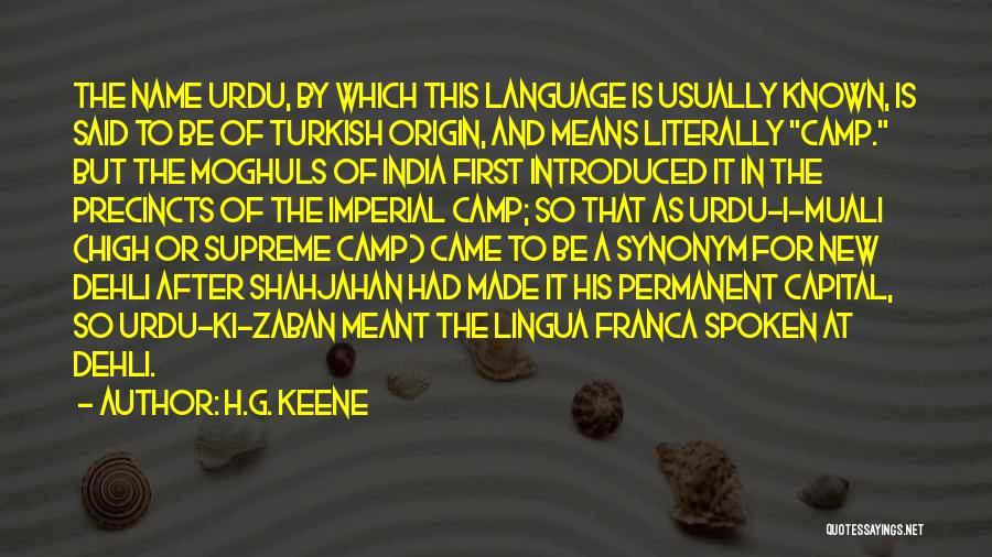 H.G. Keene Quotes: The Name Urdu, By Which This Language Is Usually Known, Is Said To Be Of Turkish Origin, And Means Literally