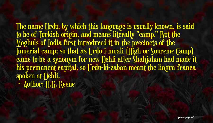 H.G. Keene Quotes: The Name Urdu, By Which This Language Is Usually Known, Is Said To Be Of Turkish Origin, And Means Literally