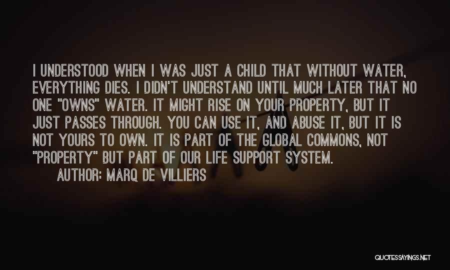 Marq De Villiers Quotes: I Understood When I Was Just A Child That Without Water, Everything Dies. I Didn't Understand Until Much Later That