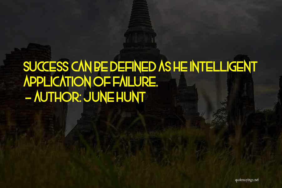 June Hunt Quotes: Success Can Be Defined As He Intelligent Application Of Failure.