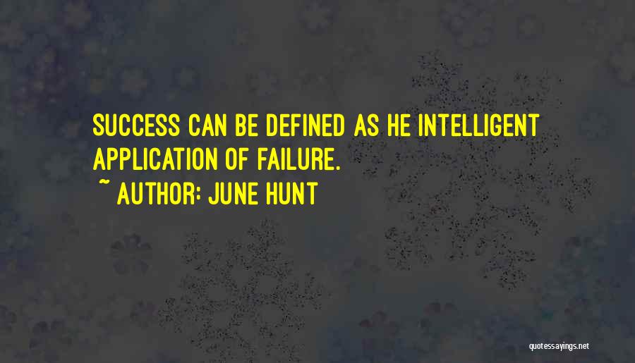 June Hunt Quotes: Success Can Be Defined As He Intelligent Application Of Failure.