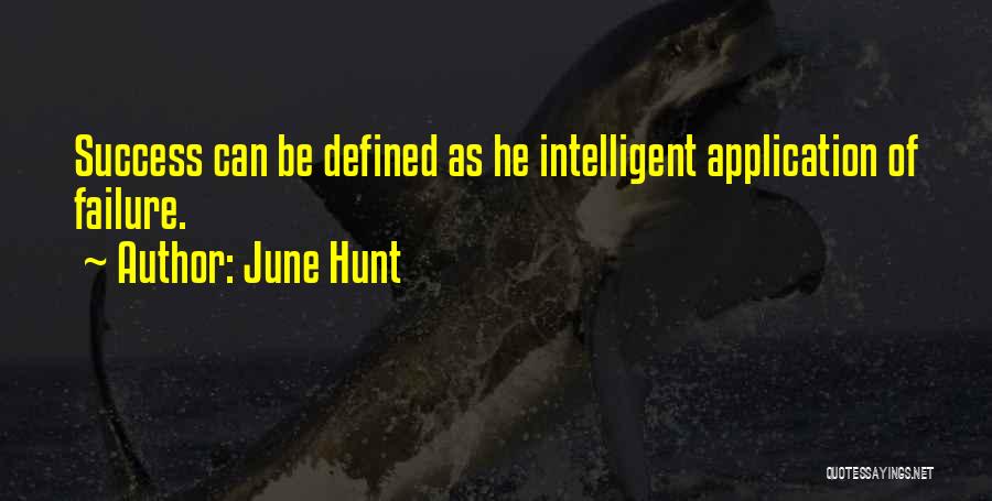 June Hunt Quotes: Success Can Be Defined As He Intelligent Application Of Failure.